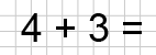 What is 4 in addition to 3?